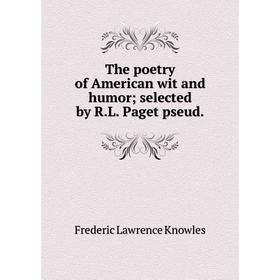

Книга The poetry of American wit and humor; selected by R.L. Paget pseud.