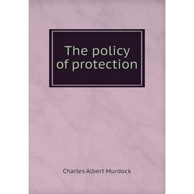 

Книга The policy of protection