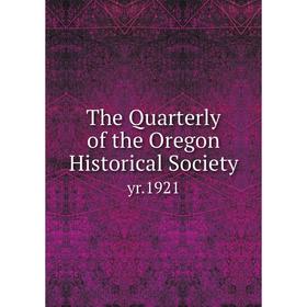 

Книга The Quarterly of the Oregon Historical Societyyr.1921