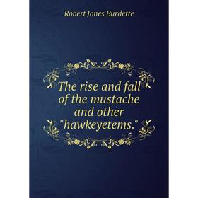 

Книга The rise and fall of the mustache and other hawkeyetems.