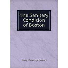 

Книга The Sanitary Condition of Boston
