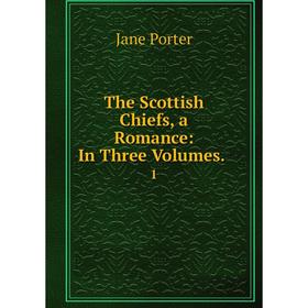 

Книга The Scottish Chiefs, a Romance: In Three Volumes..1