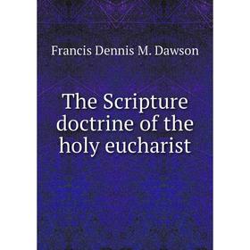 

Книга The Scripture doctrine of the holy eucharist