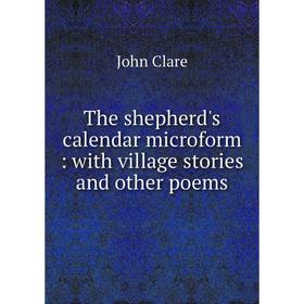 

Книга The shepherd's calendar microform : with village stories and other poems