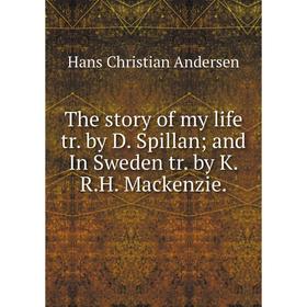 

Книга The story of my life tr. by D. Spillan; and In Sweden tr. by K.R.H. Mackenzie.