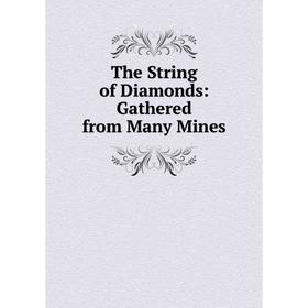 

Книга The String of Diamonds: Gathered from Many Mines