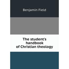 

Книга The student's handbook of Christian theology