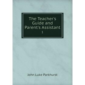 

Книга The Teacher's Guide and Parent's Assistant1