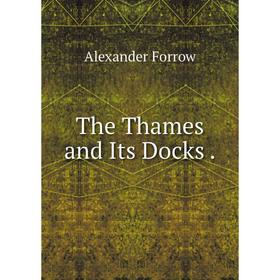 

Книга The Thames and Its Docks.