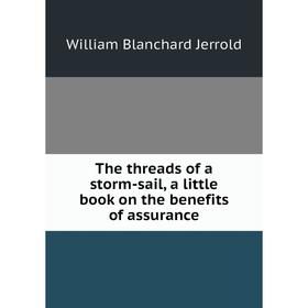 

Книга The threads of a storm-sail, a little book on the benefits of assurance