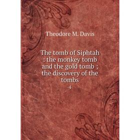 

Книга The tomb of Siphtah : the monkey tomb and the gold tomb; the discovery of the tombs4