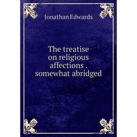 

Книга The treatise on religious affections. somewhat abridged