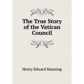 

Книга The True Story of the Vatican Council