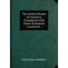 

Книга The United States of America Compared with Some European Countries.