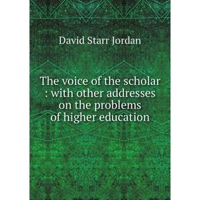 

Книга The voice of the scholar : with other addresses on the problems of higher education