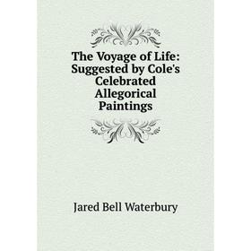 

Книга The Voyage of Life: Suggested by Cole's Celebrated Allegorical Paintings
