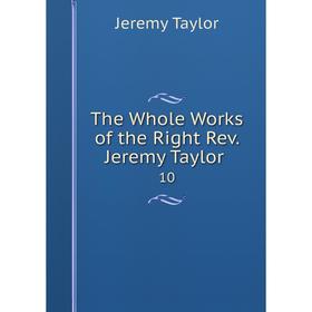

Книга The Whole Works of the Right Rev. Jeremy Taylor.10