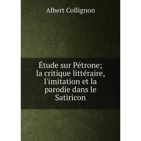 

Книга Étude sur Pétrone; la critique littéraire, l'imitation et la parodie dans le Satiricon