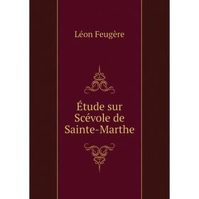 

Книга Étude sur Scévole de Sainte-Marthe