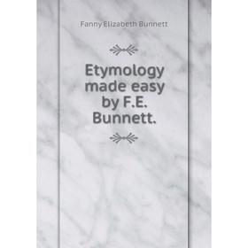 

Книга Etymology made easy by F.E. Bunnett.