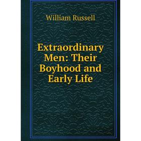 

Книга Extraordinary Men: Their Boyhood and Early Life