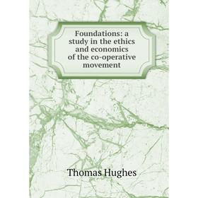 

Книга Foundations: a study in the ethics and economics of the co-operative movement