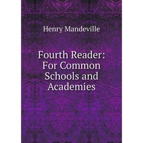 

Книга Fourth Reader: For Common Schools and Academies