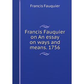 

Книга Francis Fauquier on An essay on ways and means. 1756
