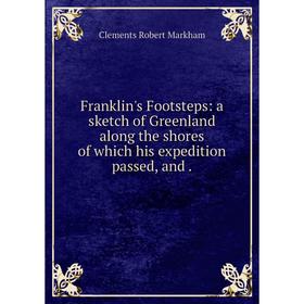 

Книга Franklin's Footsteps: a sketch of Greenland along the shores of which his expedition passed, and .