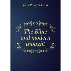 

Книга The Bible and modern thought
