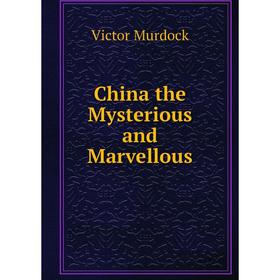 

Книга China the Mysterious and Marvellous