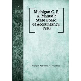

Книга Michigan C P A Manual: State Board of Accountancy, 1920