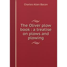 

Книга The Oliver plow book: a treatise on plows and plowing