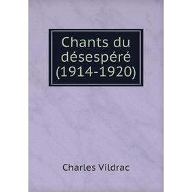 

Книга Chants du désespéré (1914-1920)