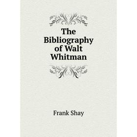 

Книга The Bibliography of Walt Whitman