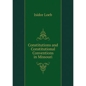 

Книга Constitutions and Constitutional Conventions in Missouri