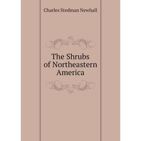 

Книга The Shrubs of Northeastern America