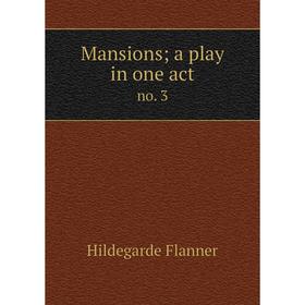 

Книга Mansions; a play in one actno 3