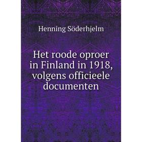 

Книга Het roode oproer in Finland in 1918, volgens officieele documenten