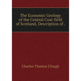 

Книга The Economic Geology of the Central Coal-field of Scotland, Description of .