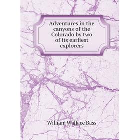 

Книга Adventures in the canyons of the Colorado by two of its earliest explorers
