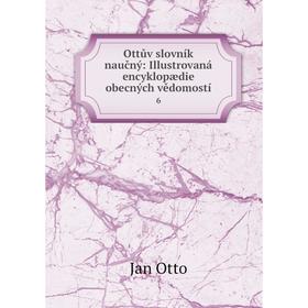 

Книга Ottův slovník naučný: Illustrovaná encyklopædie obecných vědomostí 6