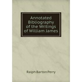 

Книга Annotated Bibliography of the Writings of William James