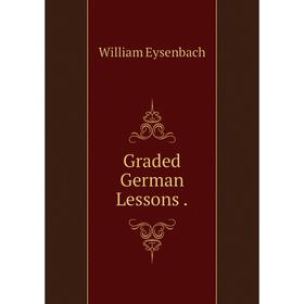 

Книга Graded German Lessons .