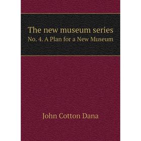 

Книга The new museum series No. 4. A Plan for a New Museum