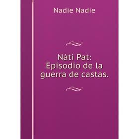 

Книга Náti Pat: Episodio de la guerra de castas