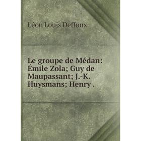 

Книга Le groupe de Médan: Émile Zola; Guy de Maupassant; J-K Huysmans; Henry