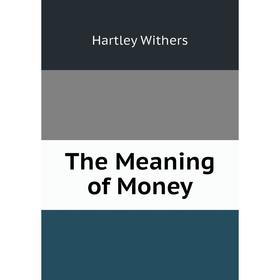 

Книга The Meaning of Money