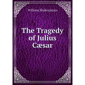 

Книга The Tragedy of Julius Cæsar