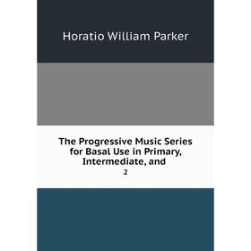 

Книга The Progressive Music Series for Basal Use in Primary, Intermediate, and. 2